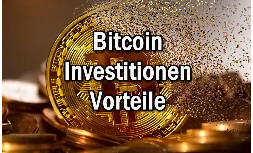 Bitcoin Investitionen – 5 Vorteile einer Investition in Bitcoin
