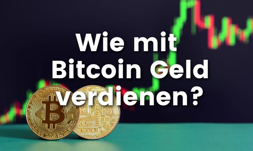 Bitcoin und wie man damit Geld verdient